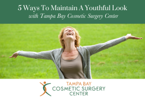 5 Ways to Maintain a Youthful Look with Tampa Bay Cosmetic Surgery Center