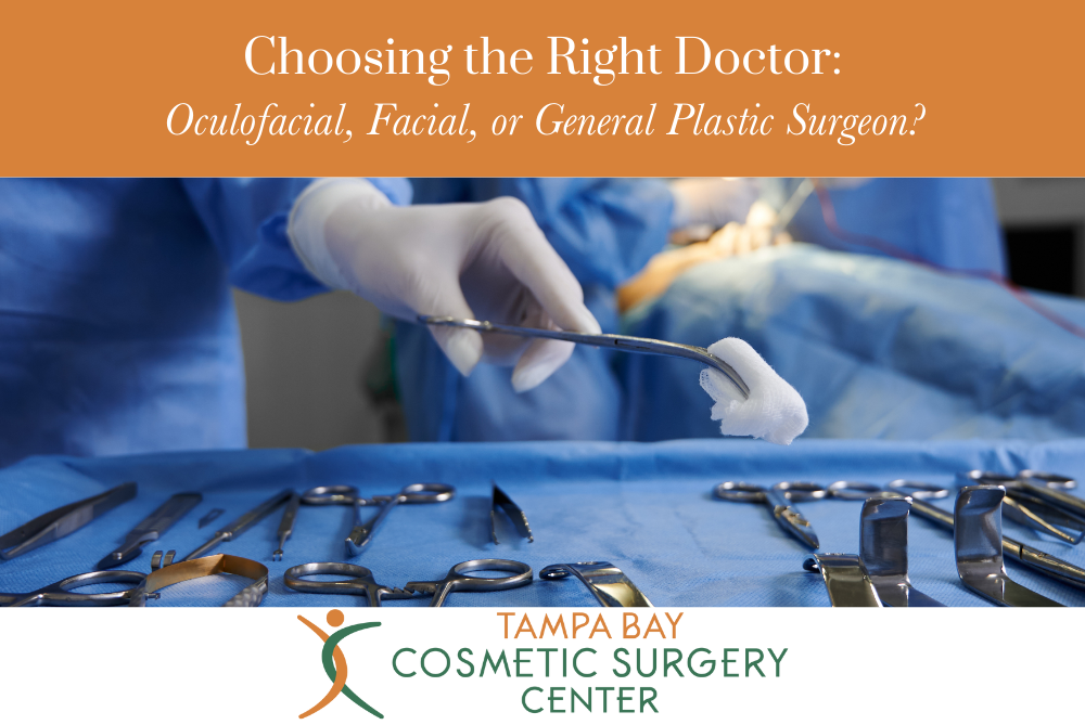 Choosing the Right Doctor Oculofacial, Facial, or General Plastic Surgeon